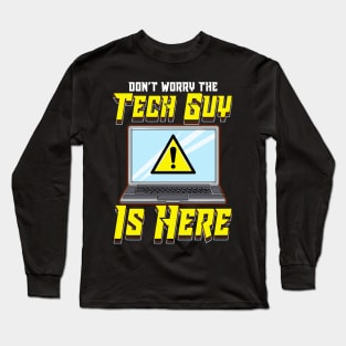 Funny Don't Worry The Tech Guy Is Here! IT Support Long Sleeve T-Shirt